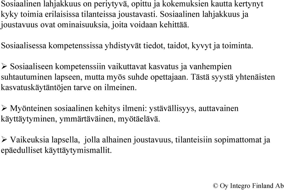 Sosiaaliseen kompetenssiin vaikuttavat kasvatus ja vanhempien suhtautuminen lapseen, mutta myös suhde opettajaan.