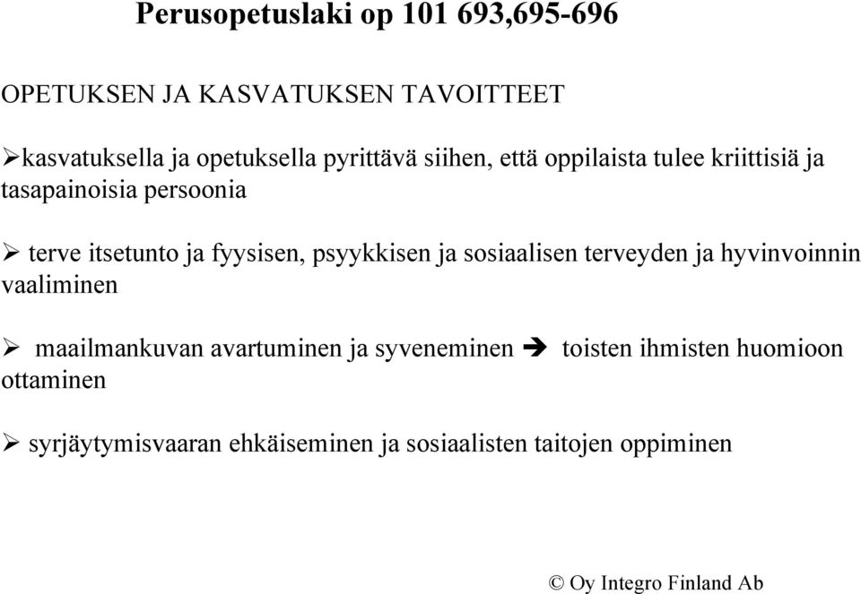 fyysisen, psyykkisen ja sosiaalisen terveyden ja hyvinvoinnin vaaliminen maailmankuvan avartuminen ja