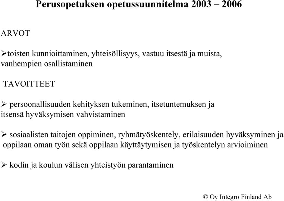 hyväksymisen vahvistaminen sosiaalisten taitojen oppiminen, ryhmätyöskentely, erilaisuuden hyväksyminen ja