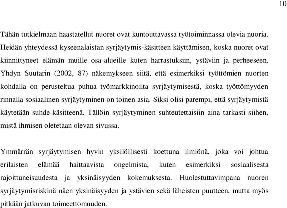 Yhdyn Suutarin (2002, 87) näkemykseen siitä, että esimerkiksi työttömien nuorten kohdalla on perusteltua puhua työmarkkinoilta syrjäytymisestä, koska työttömyyden rinnalla sosiaalinen syrjäytyminen