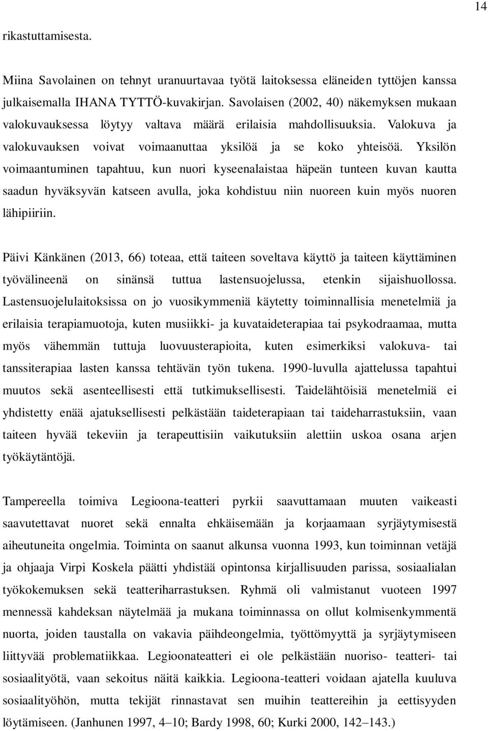 Yksilön voimaantuminen tapahtuu, kun nuori kyseenalaistaa häpeän tunteen kuvan kautta saadun hyväksyvän katseen avulla, joka kohdistuu niin nuoreen kuin myös nuoren lähipiiriin.