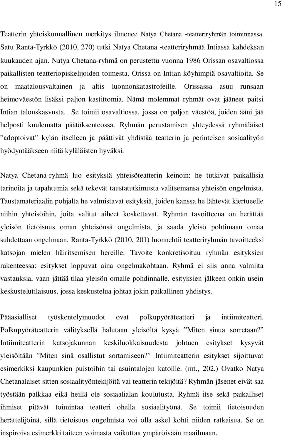 Se on maatalousvaltainen ja altis luonnonkatastrofeille. Orissassa asuu runsaan heimoväestön lisäksi paljon kastittomia. Nämä molemmat ryhmät ovat jääneet paitsi Intian talouskasvusta.