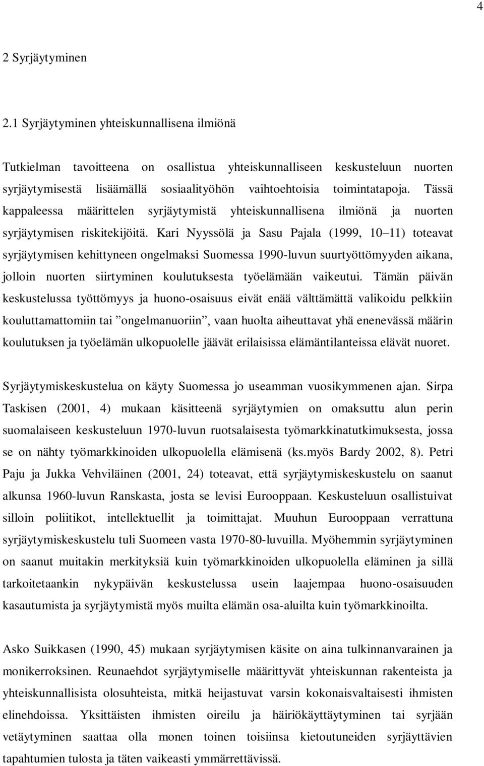 Tässä kappaleessa määrittelen syrjäytymistä yhteiskunnallisena ilmiönä ja nuorten syrjäytymisen riskitekijöitä.