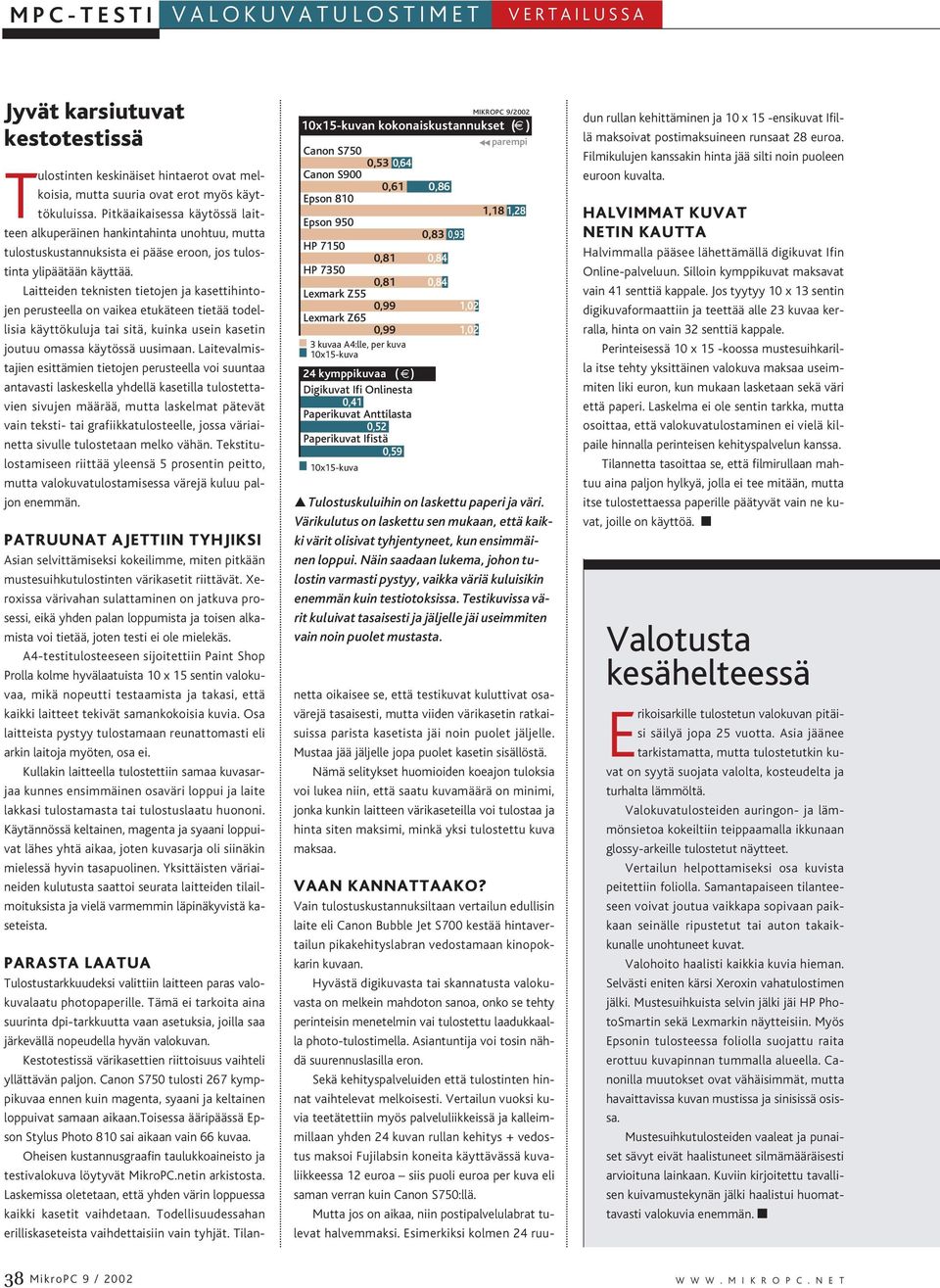 Laitteiden teknisten tietojen ja kasettihintojen perusteella on vaikea etukäteen tietää todellisia käyttökuluja tai sitä, kuinka usein kasetin joutuu omassa käytössä uusimaan.