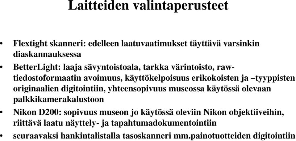 digitointiin, yhteensopivuus museossa käytössä olevaan palkkikamerakalustoon Nikon D200: sopivuus museon jo käytössä oleviin Nikon