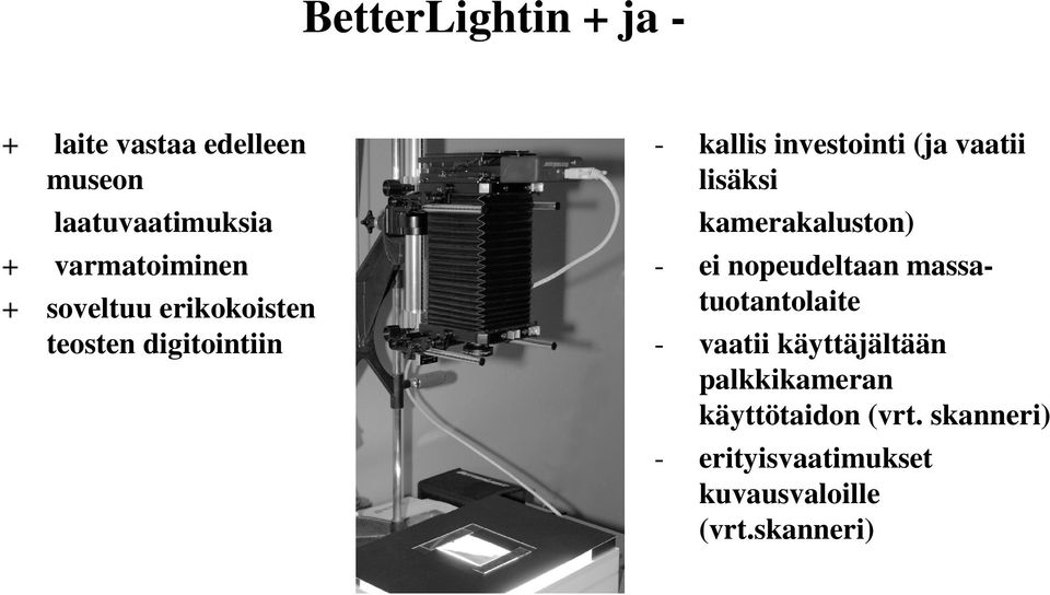 kamerakaluston) - ei nopeudeltaan massatuotantolaite - vaatii käyttäjältään