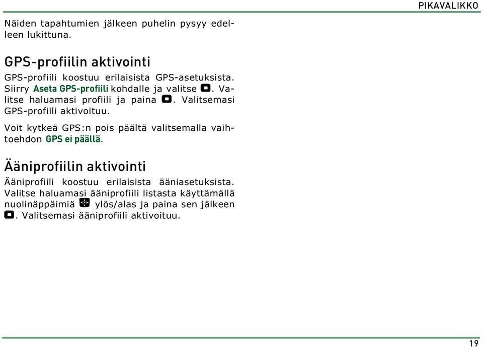 Valitse haluamasi profiili ja paina ". Valitsemasi GPS-profiili aktivoituu.