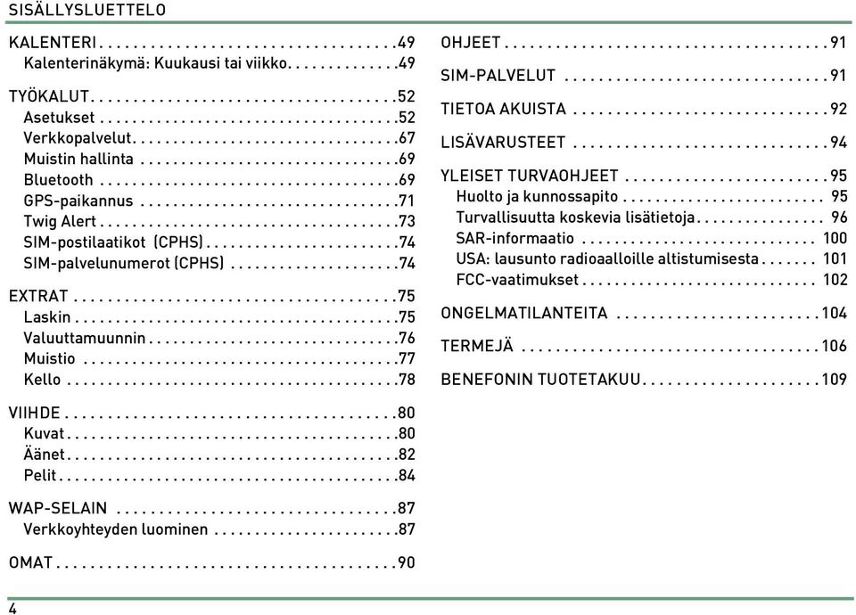 ....................................73 SIM-postilaatikot (CPHS)........................74 SIM-palvelunumerot (CPHS).....................74 EXTRAT......................................75 Laskin.