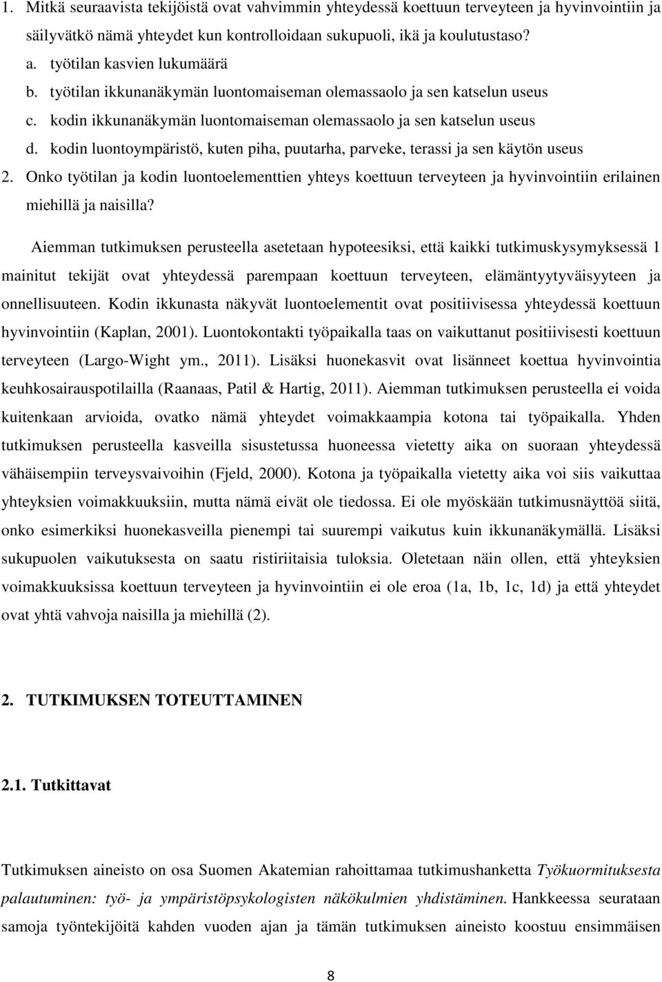 kodin luontoympäristö, kuten piha, puutarha, parveke, terassi ja sen käytön useus 2.