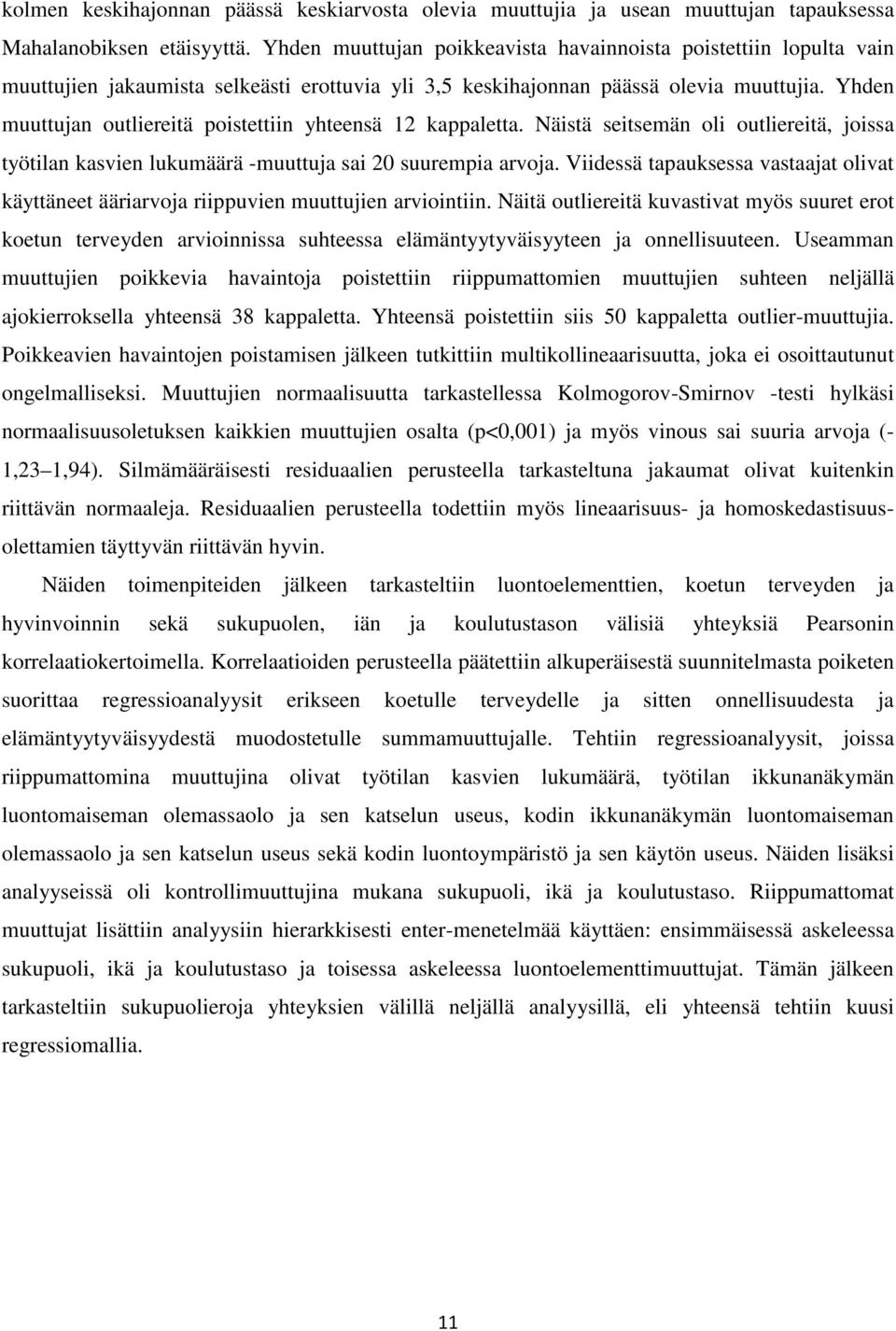 Yhden muuttujan outliereitä poistettiin yhteensä 12 kappaletta. Näistä seitsemän oli outliereitä, joissa työtilan kasvien lukumäärä -muuttuja sai 20 suurempia arvoja.