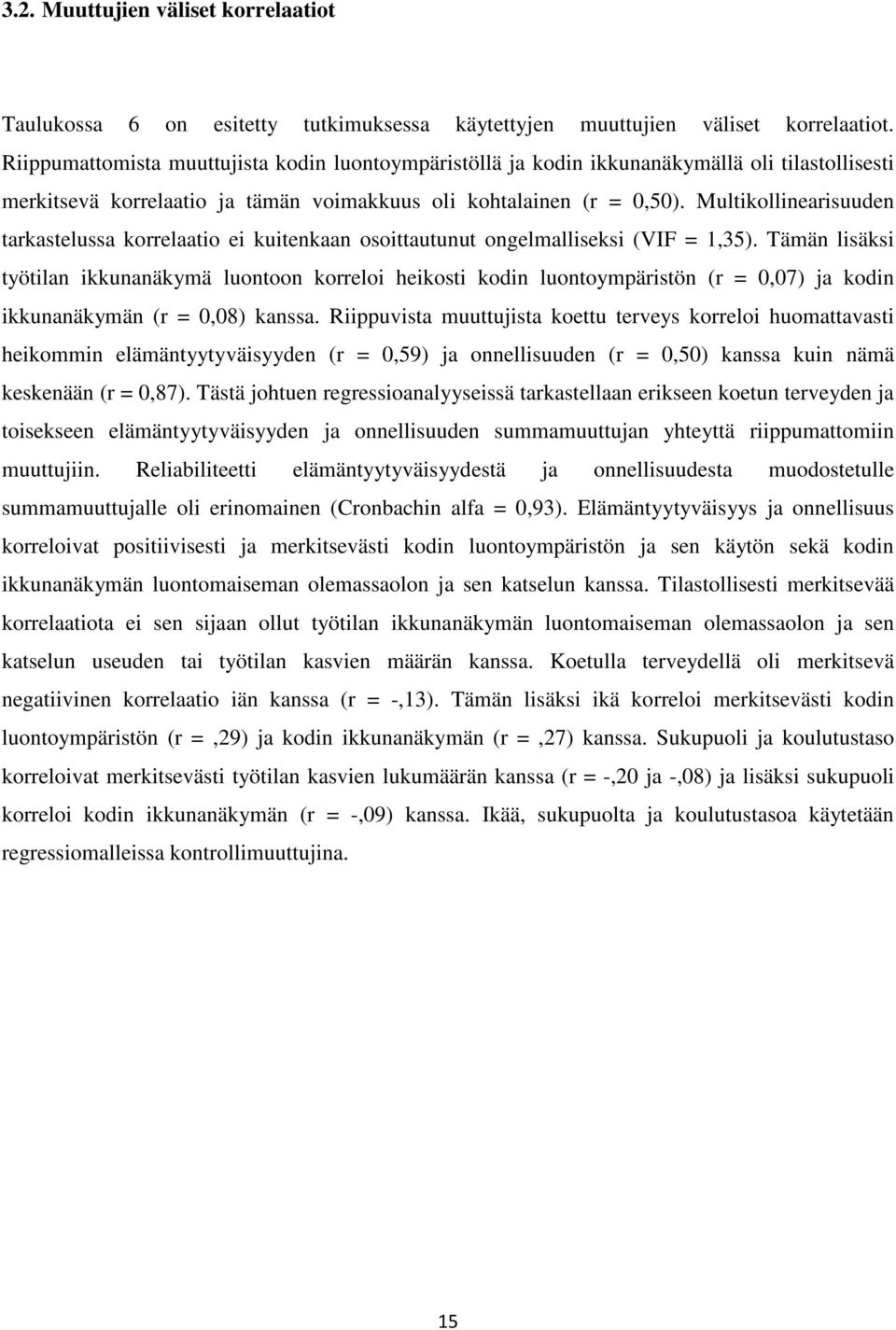 Multikollinearisuuden tarkastelussa korrelaatio ei kuitenkaan osoittautunut ongelmalliseksi (VIF = 1,35).