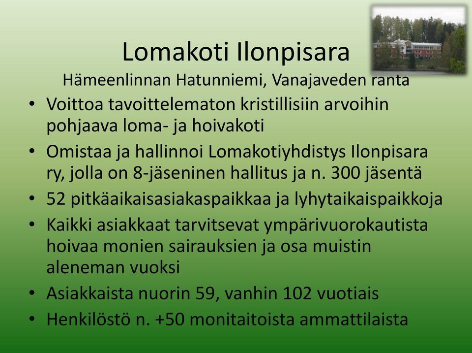 300 jäsentä 52 pitkäaikaisasiakaspaikkaa ja lyhytaikaispaikkoja Kaikki asiakkaat tarvitsevat ympärivuorokautista hoivaa