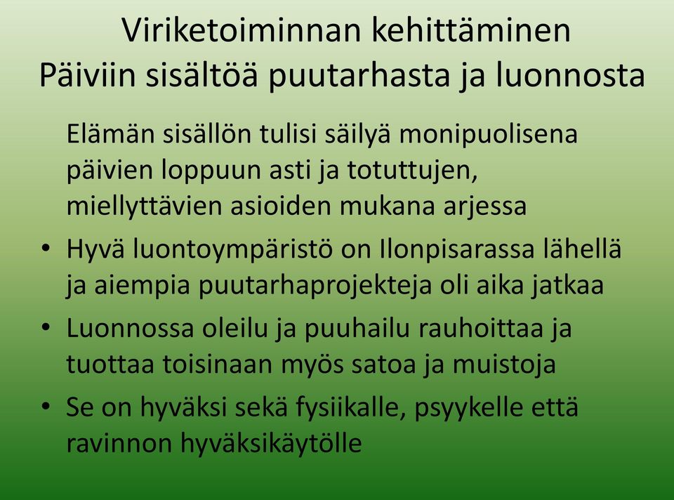 on Ilonpisarassa lähellä ja aiempia puutarhaprojekteja oli aika jatkaa Luonnossa oleilu ja puuhailu