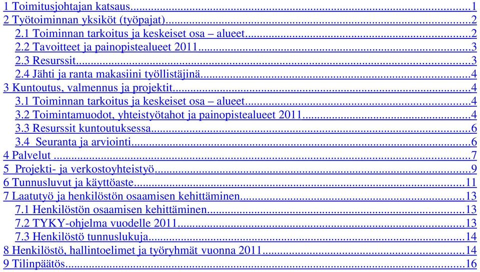 .. 4 3.3 Resurssit kuntoutuksessa...6 3.4 Seuranta ja arviointi...6 4 Palvelut... 7 5 Projekti- ja verkostoyhteistyö...9 6 Tunnusluvut ja käyttöaste.