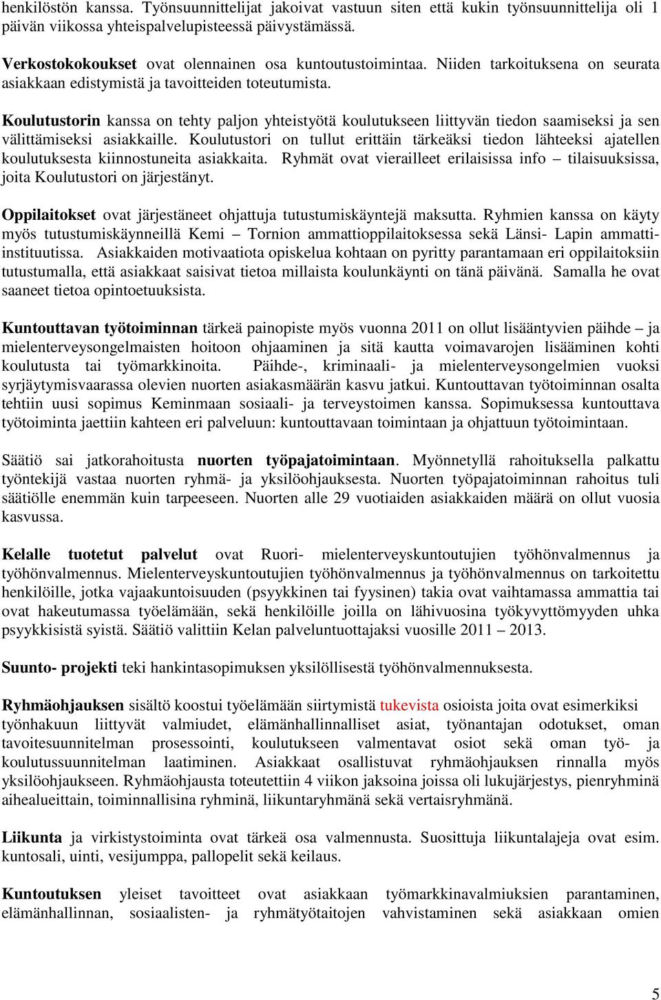 Koulutustorin kanssa on tehty paljon yhteistyötä koulutukseen liittyvän tiedon saamiseksi ja sen välittämiseksi asiakkaille.