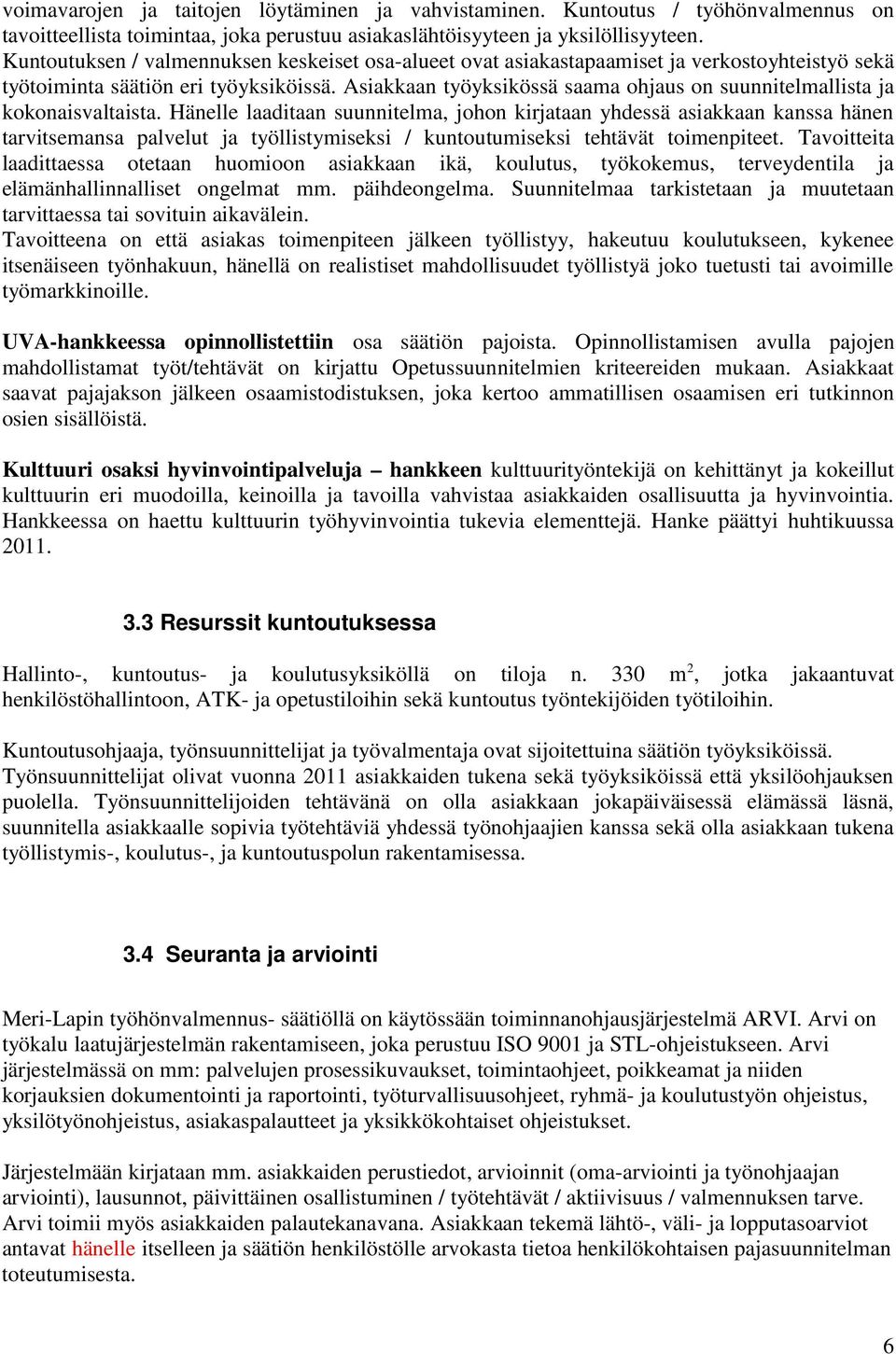 Asiakkaan työyksikössä saama ohjaus on suunnitelmallista ja kokonaisvaltaista.