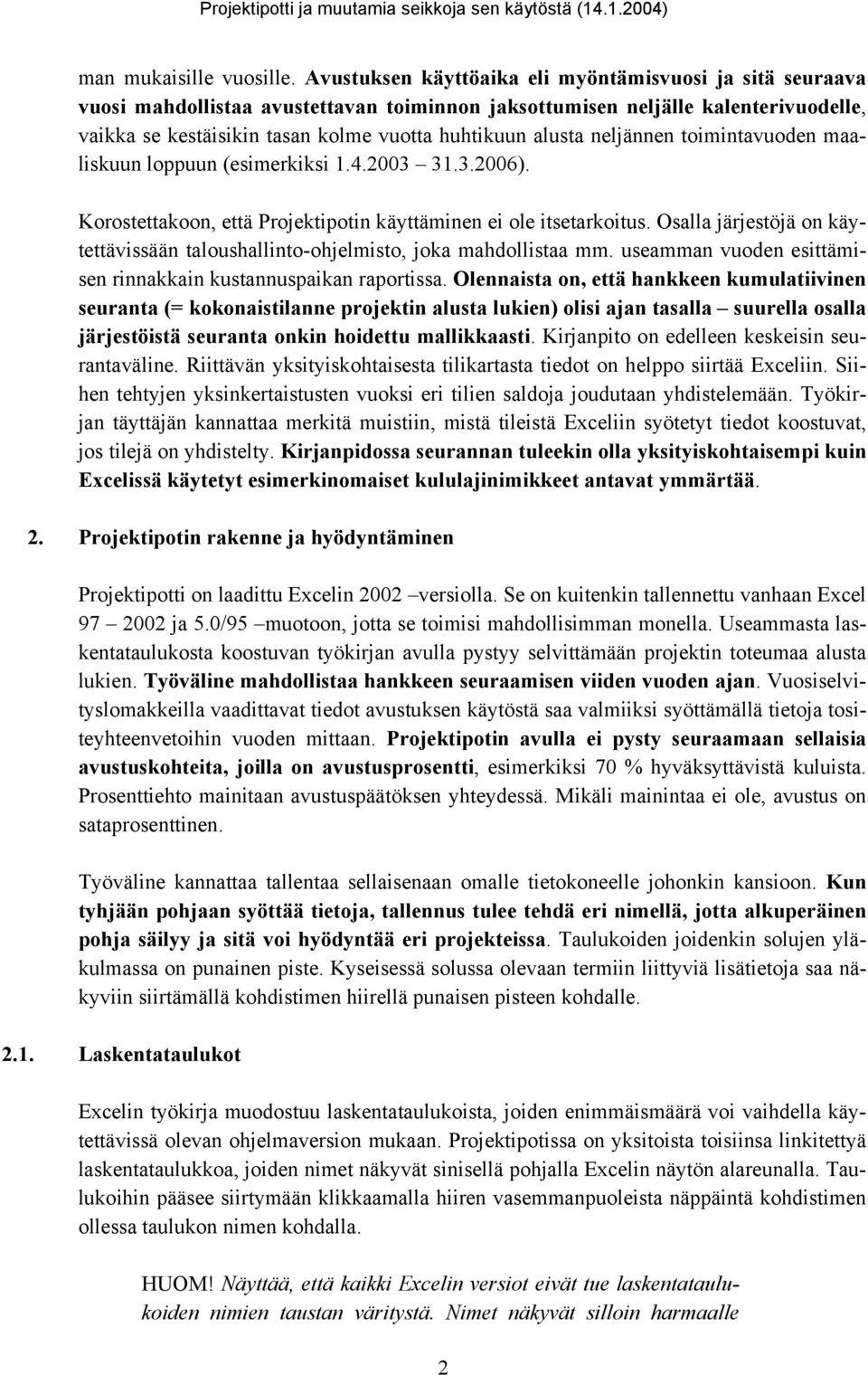 neljännen toimintavuoden maaliskuun loppuun (esimerkiksi 1.4.2003 31.3.2006). Korostettakoon, että Projektipotin käyttäminen ei ole itsetarkoitus.