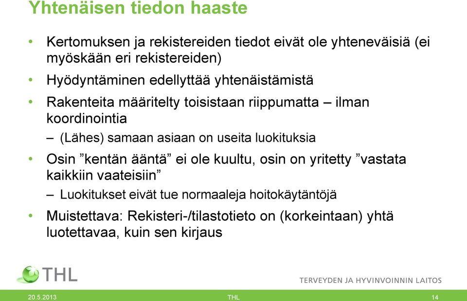 asiaan on useita luokituksia Osin kentän ääntä ei ole kuultu, osin on yritetty vastata kaikkiin vaateisiin Luokitukset eivät