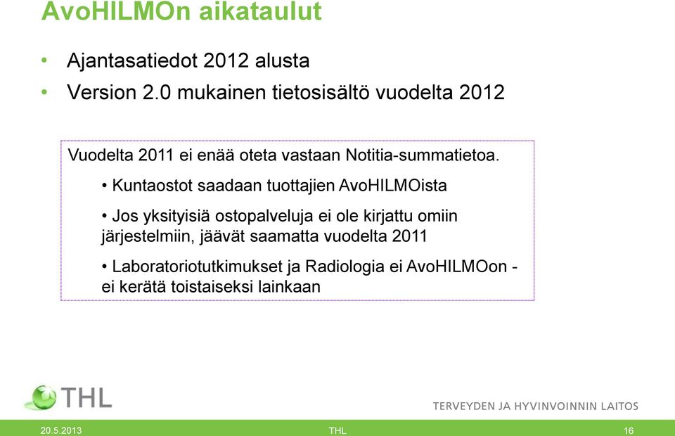 Kuntaostot saadaan tuottajien AvoHILMOista Jos yksityisiä ostopalveluja ei ole kirjattu omiin