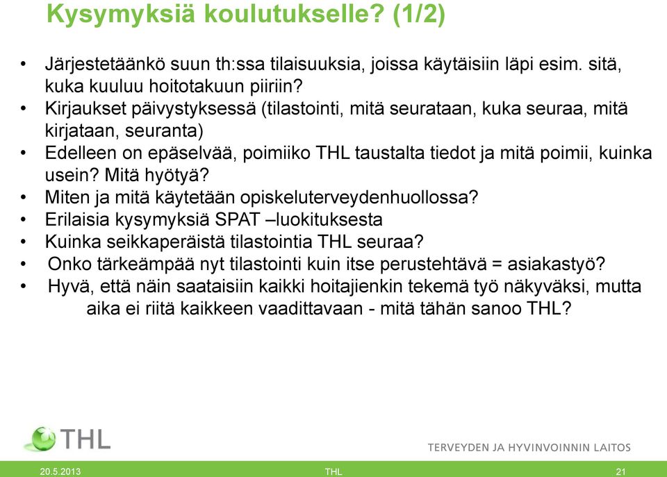 usein? Mitä hyötyä? Miten ja mitä käytetään opiskeluterveydenhuollossa? Erilaisia kysymyksiä SPAT luokituksesta Kuinka seikkaperäistä tilastointia THL seuraa?