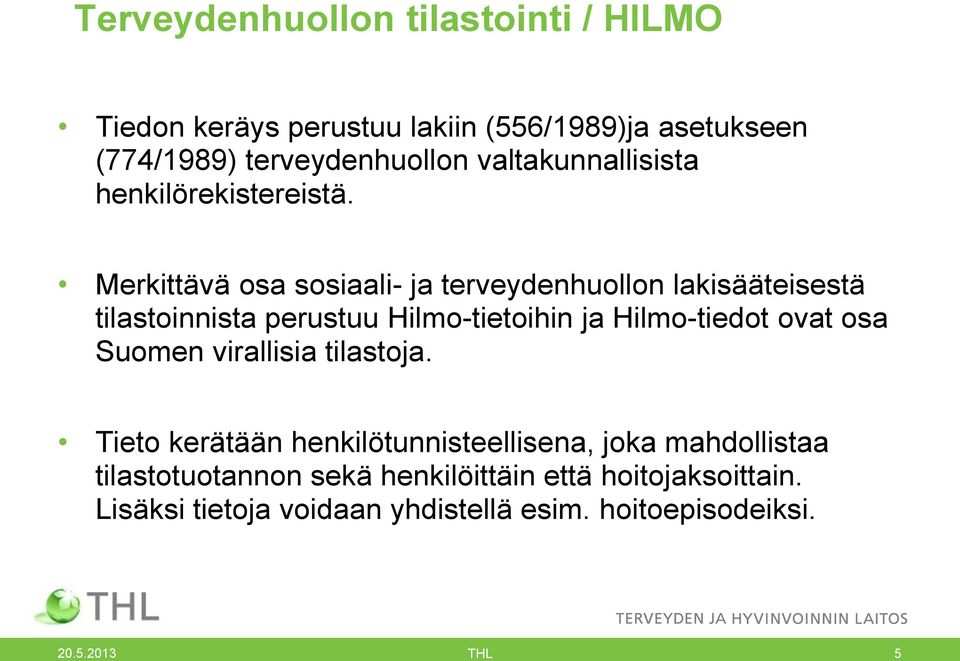 Merkittävä osa sosiaali- ja terveydenhuollon lakisääteisestä tilastoinnista perustuu Hilmo-tietoihin ja Hilmo-tiedot ovat osa