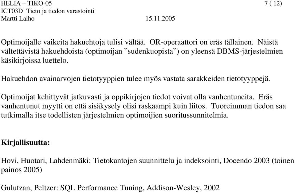 Hakuehdon avainarvojen tietotyyppien tulee myös vastata sarakkeiden tietotyyppejä. Optimoijat kehittyvät jatkuvasti ja oppikirjojen tiedot voivat olla vanhentuneita.