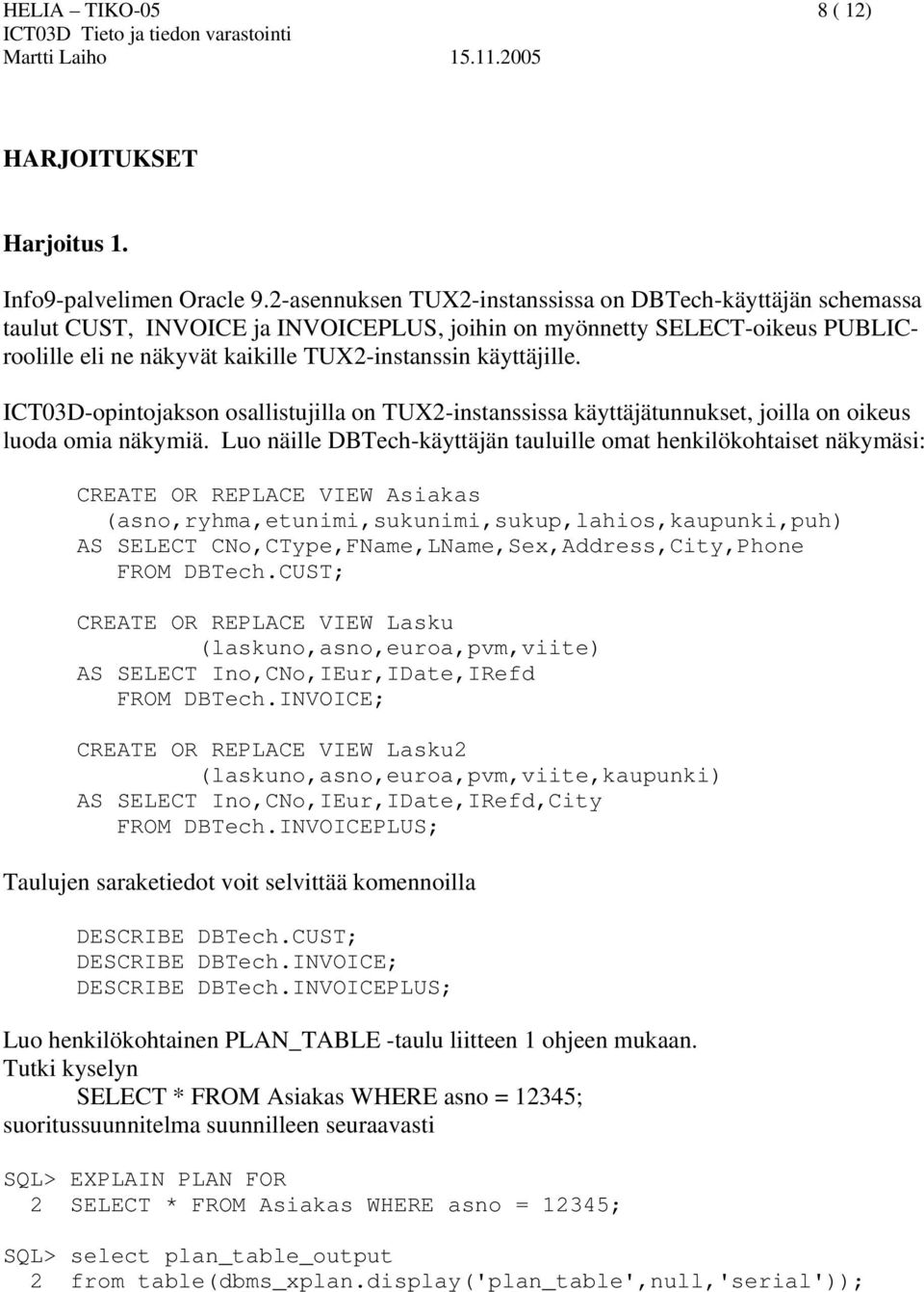 ICT03D-opintojakson osallistujilla on TUX2-instanssissa käyttäjätunnukset, joilla on oikeus luoda omia näkymiä.