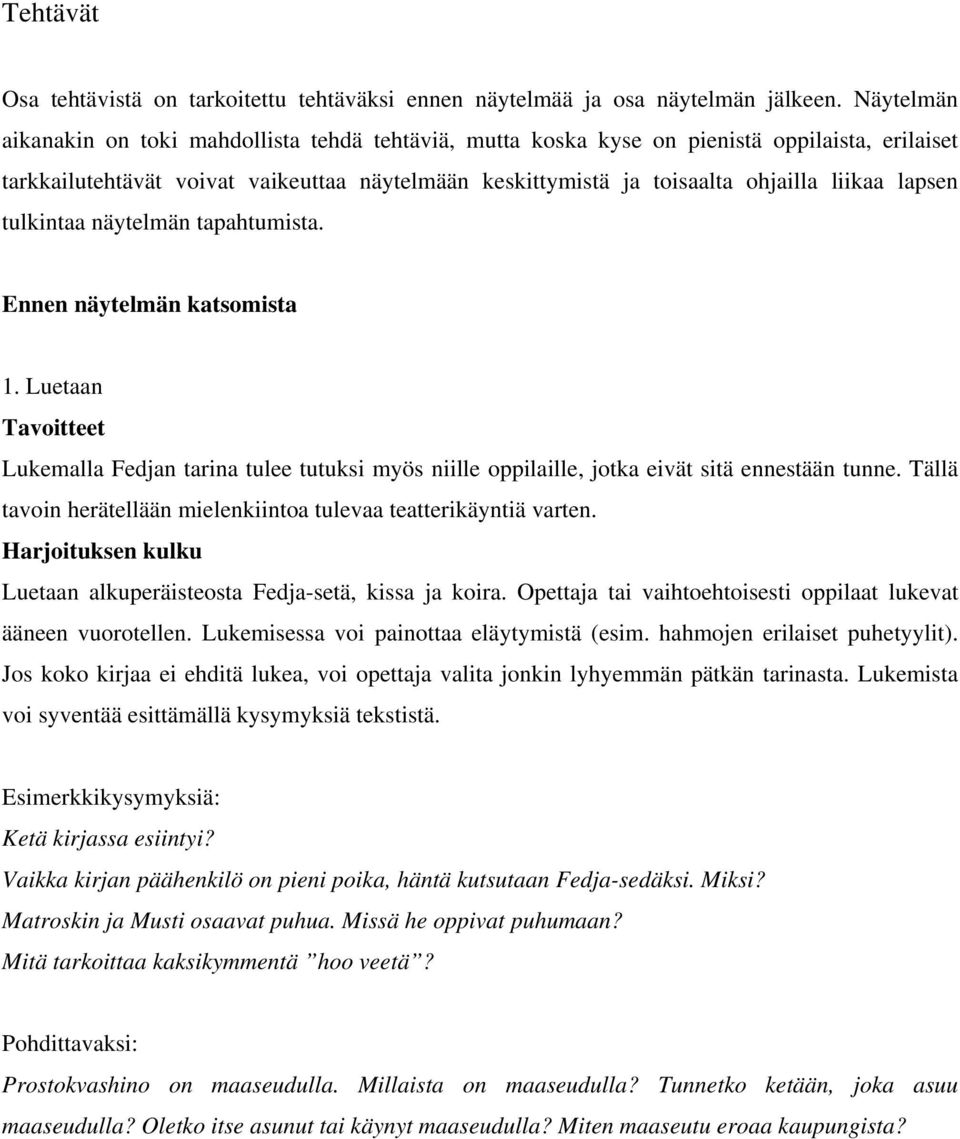 lapsen tulkintaa näytelmän tapahtumista. Ennen näytelmän katsomista 1. Luetaan Lukemalla Fedjan tarina tulee tutuksi myös niille oppilaille, jotka eivät sitä ennestään tunne.