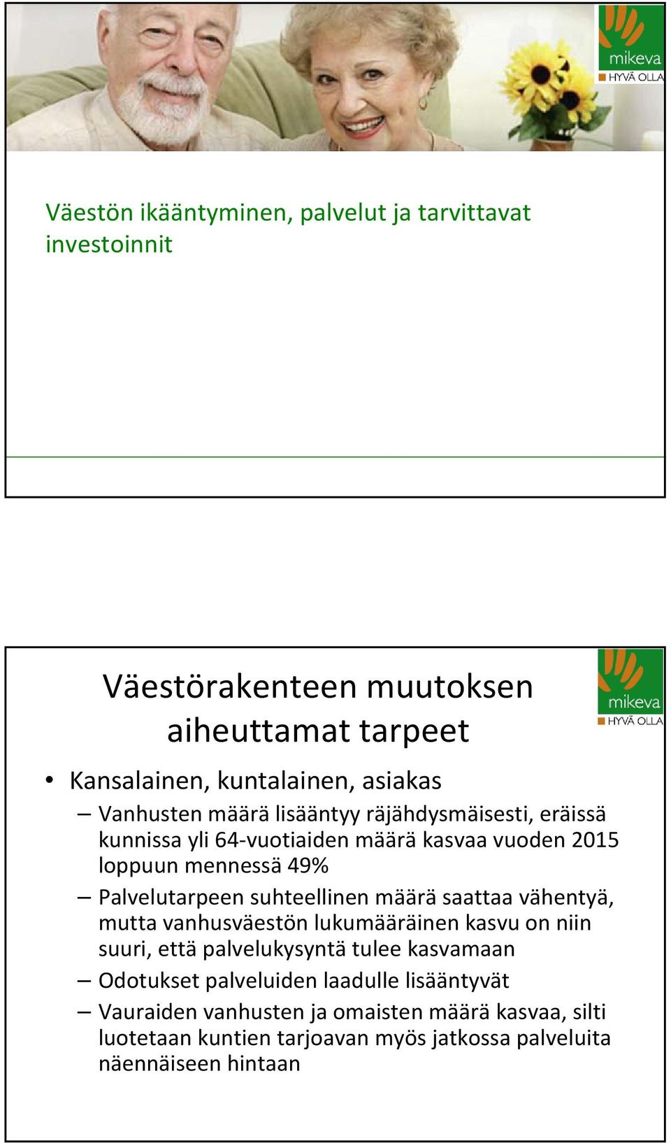 määrä saattaa vähentyä, mutta vanhusväestön lukumääräinen kasvu on niin suuri, että palvelukysyntä tulee kasvamaan Odotukset