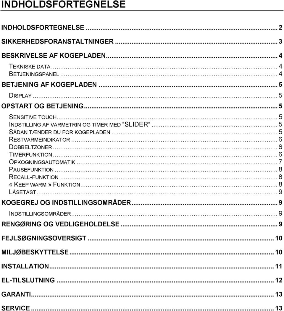 .. 6 DOBBELTZONER... 6 TIMERFUNKTION... 6 OPKOGNINGSAUTOMATIK... 7 PAUSEFUNKTION... 8 RECALL-FUNKTION... 8 «KEEP WARM» FUNKTION... 8 LÅSETAST.