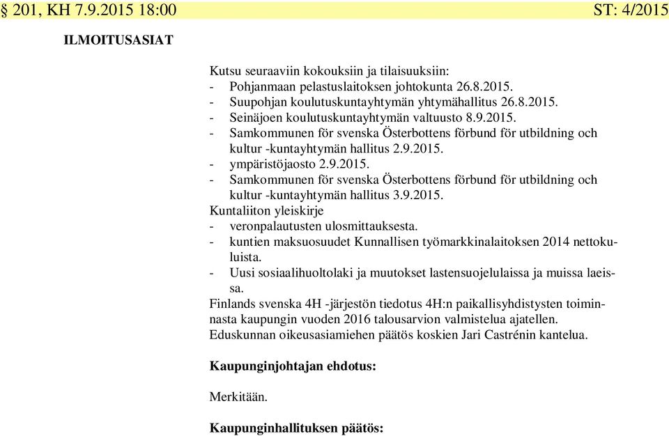 9.2015. Kuntaliiton yleiskirje - veronpalautusten ulosmittauksesta. - kuntien maksuosuudet Kunnallisen työmarkkinalaitoksen 2014 nettokuluista.