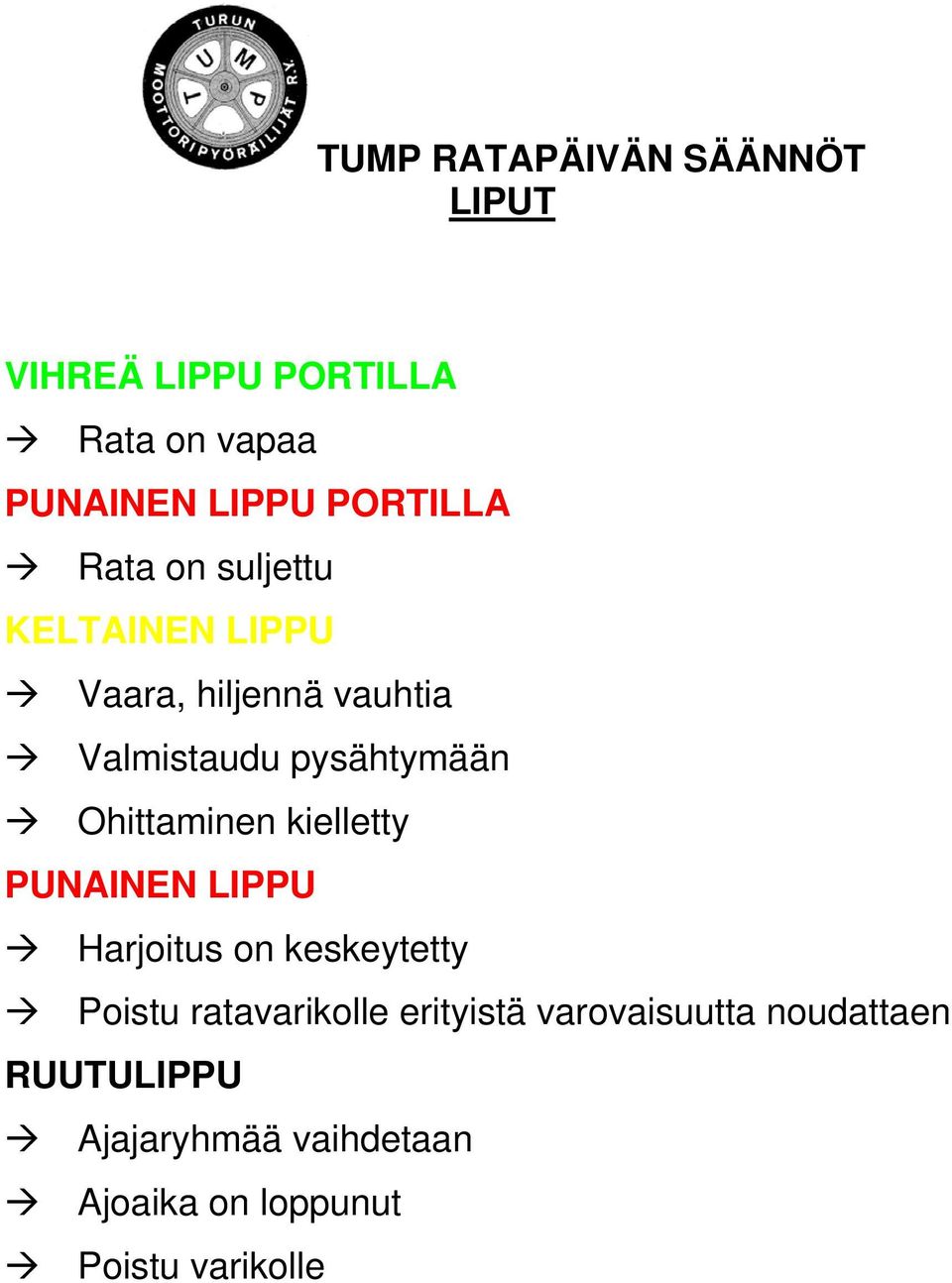 kielletty PUNAINEN LIPPU Harjoitus on keskeytetty Poistu ratavarikolle erityistä