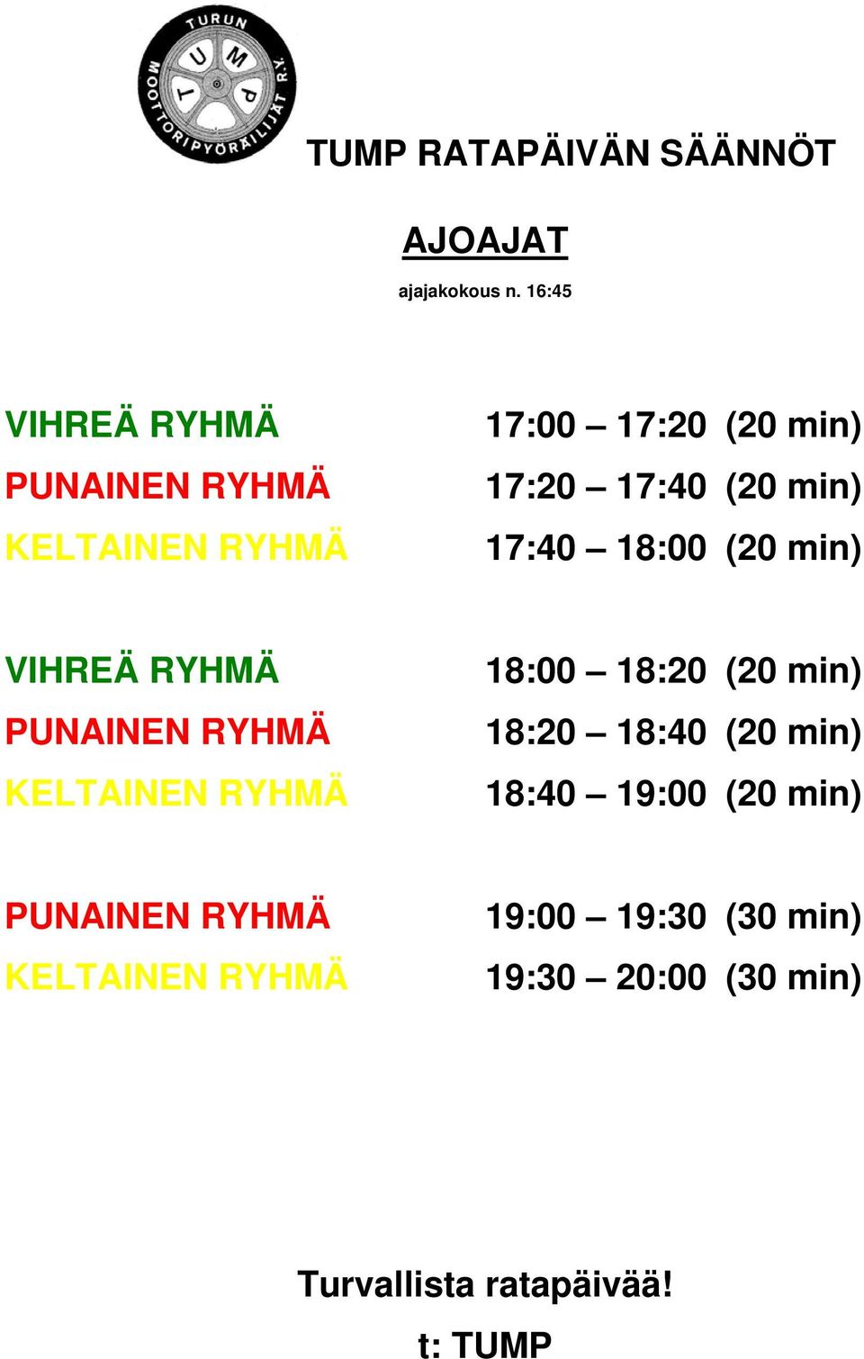 min) 17:40 18:00 (20 min) VIHREÄ RYHMÄ PUNAINEN RYHMÄ KELTAINEN RYHMÄ 18:00 18:20 (20