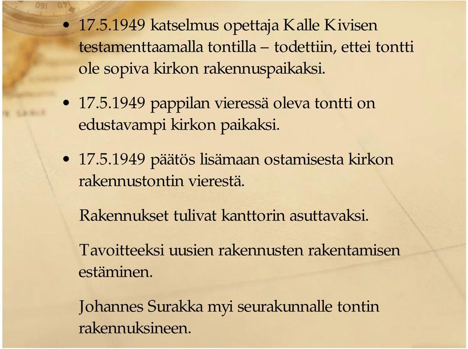 Rakennukset tulivat kanttorin asuttavaksi. Tavoitteeksi uusien rakennusten rakentamisen estäminen.