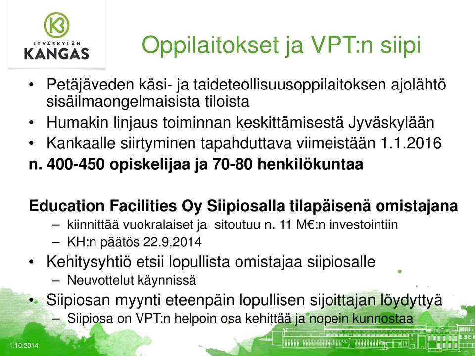 400-450 opiskelijaa ja 70-80 henkilökuntaa Education Facilities Oy Siipiosalla tilapäisenä omistajana kiinnittää vuokralaiset ja sitoutuu n.