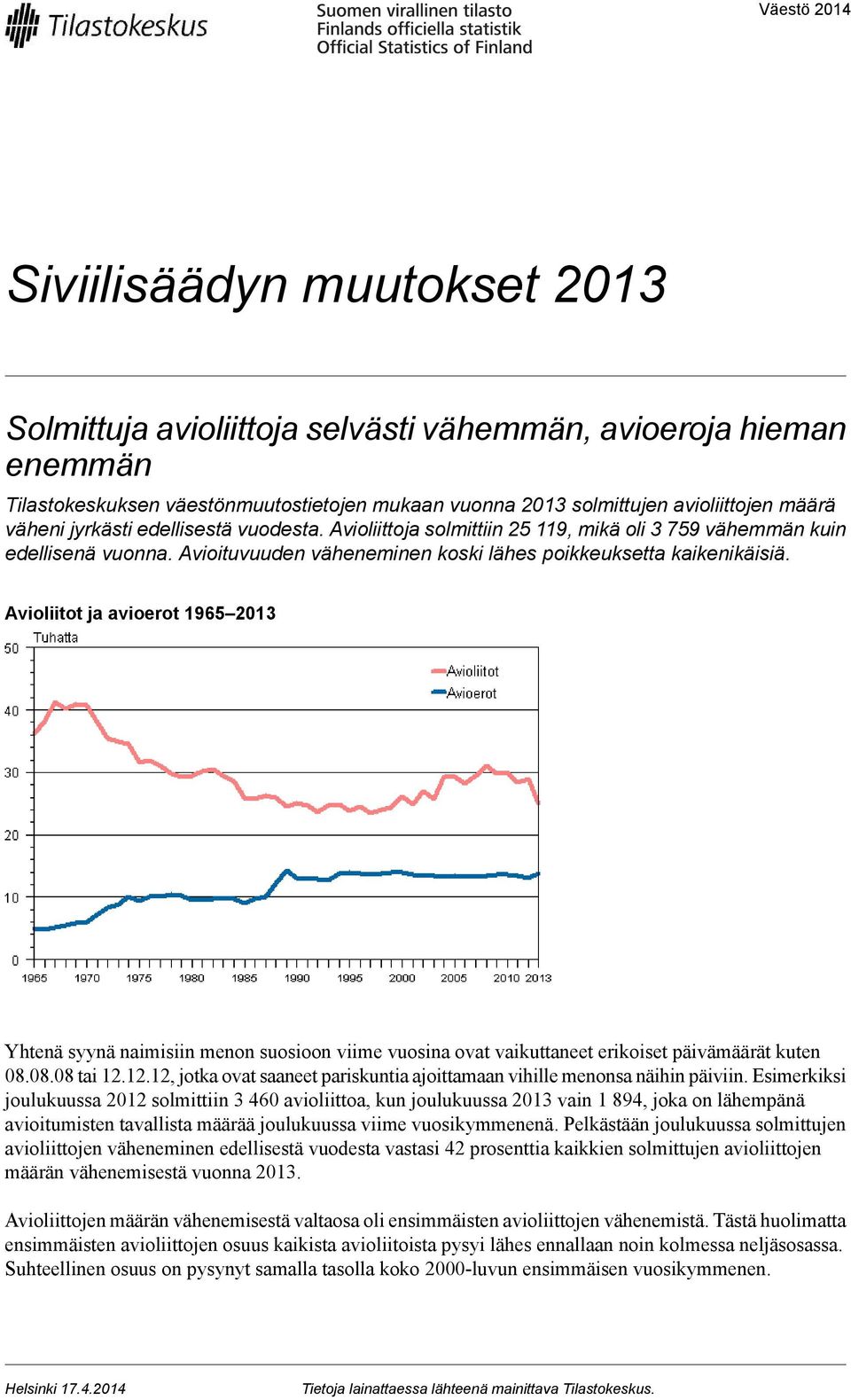 Avioliitot ja avioerot 1965 2013 Yhtenä syynä naimisiin menon suosioon viime vuosina ovat vaikuttaneet erikoiset päivämäärät kuten 08.08.08 tai 12.