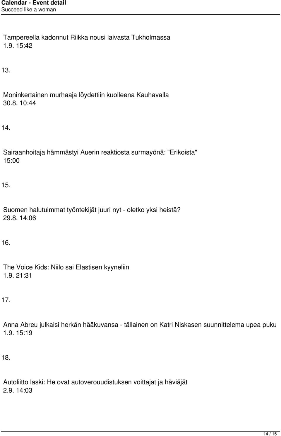 Suomen halutuimmat työntekijät juuri nyt - oletko yksi heistä? 29.8. 14:06 16. The Voice Kids: Niilo sai Elastisen kyyneliin 1.9. 21:31 17.