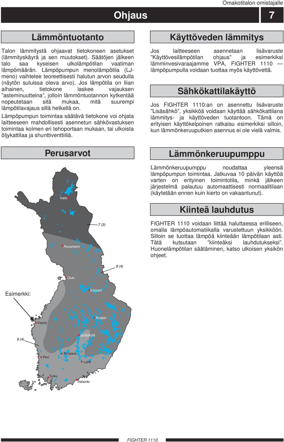 Jos lämpötila on liian alhainen, tietokone laskee vajauksen asteminuutteina, jolloin lämmöntuotannon kytkentää nopeutetaan sitä mukaa, mitä suurempi lämpötilavajaus sillä hetkellä on.