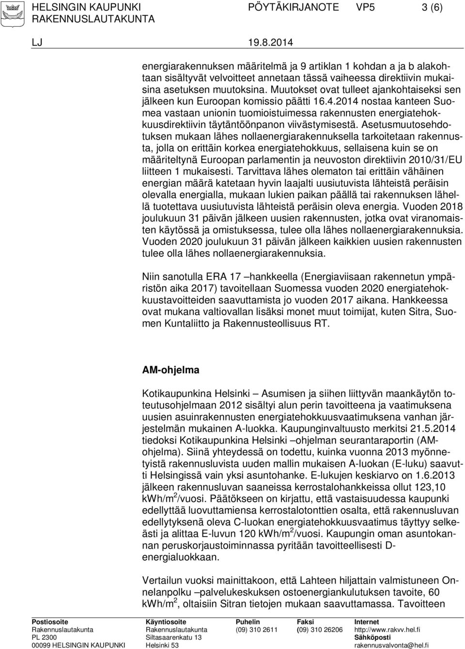 2014 nostaa kanteen Suomea vastaan unionin tuomioistuimessa rakennusten energiatehokkuusdirektiivin täytäntöönpanon viivästymisestä.