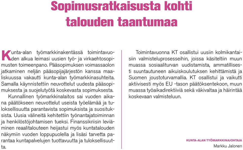 Samalla käynnistettiin neuvottelut uudesta pääsopimuksesta ja suojelutyötä koskevasta sopimuksesta.