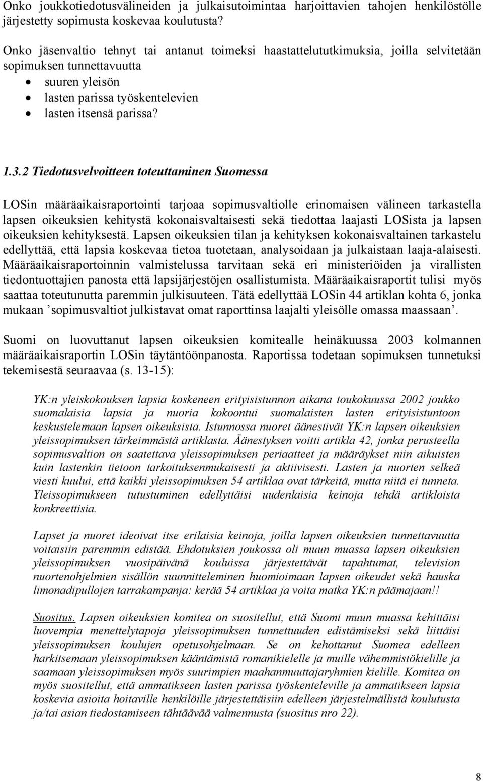 2 Tiedotusvelvoitteen toteuttaminen Suomessa LOSin määräaikaisraportointi tarjoaa sopimusvaltiolle erinomaisen välineen tarkastella lapsen oikeuksien kehitystä kokonaisvaltaisesti sekä tiedottaa