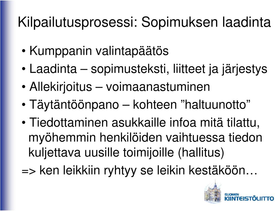 kohteen haltuunotto Tiedottaminen asukkaille infoa mitä tilattu, myöhemmin henkilöiden
