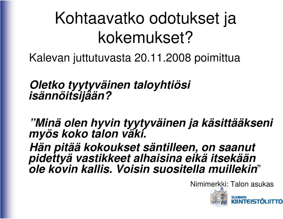 Minä olen hyvin tyytyväinen ja käsittääkseni myös koko talon väki.