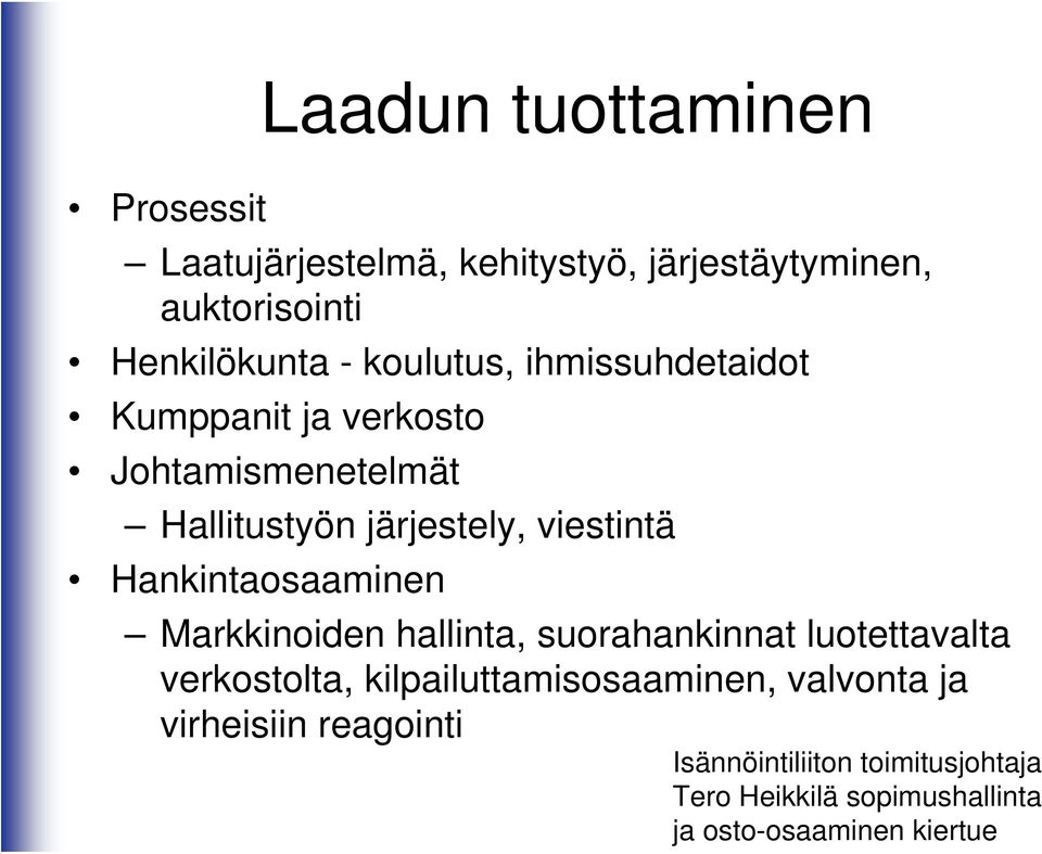 Hankintaosaaminen Markkinoiden hallinta, suorahankinnat luotettavalta verkostolta, kilpailuttamisosaaminen,