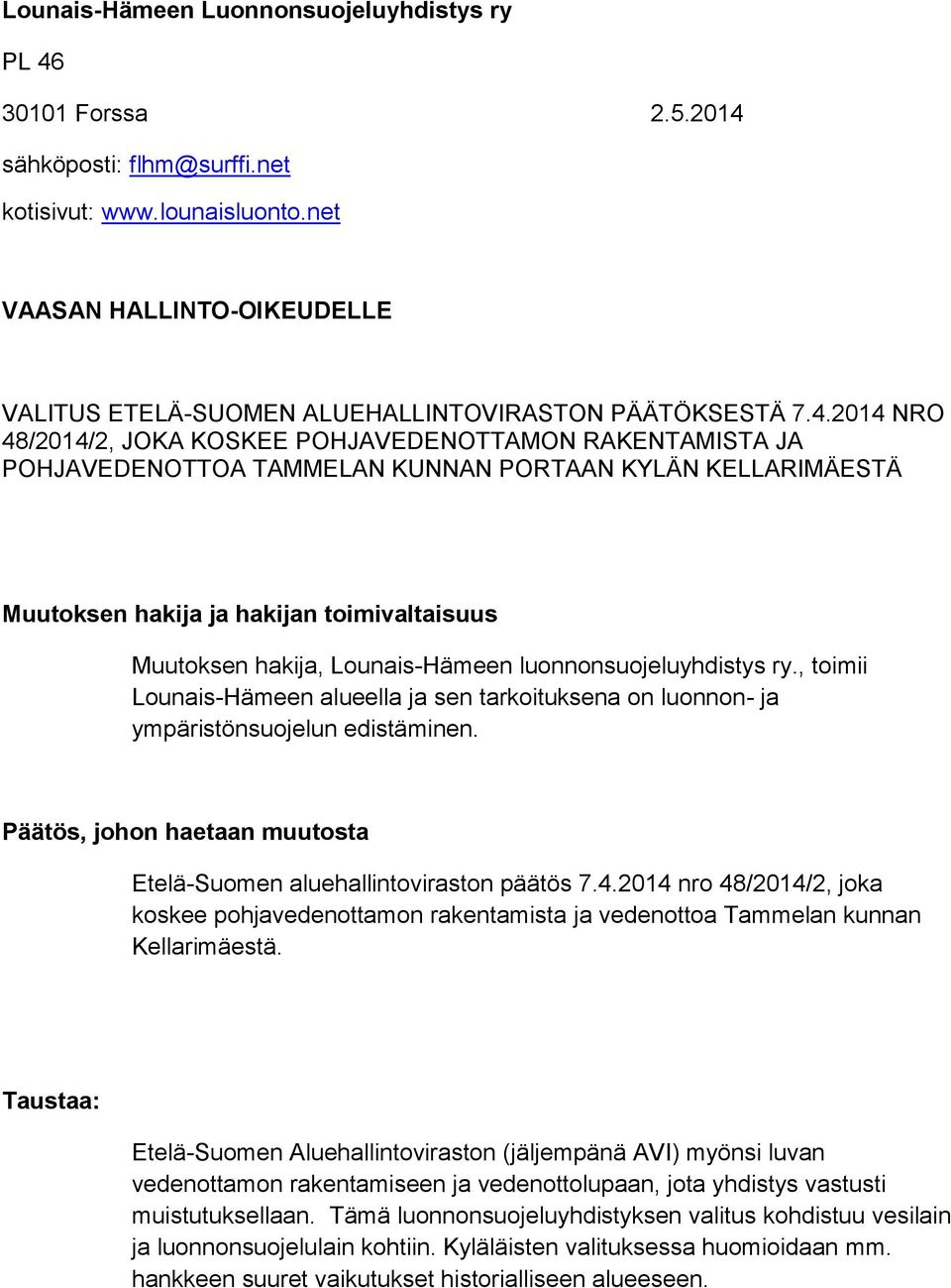 2014 NRO 48/2014/2, JOKA KOSKEE POHJAVEDENOTTAMON RAKENTAMISTA JA POHJAVEDENOTTOA TAMMELAN KUNNAN PORTAAN KYLÄN KELLARIMÄESTÄ Muutoksen hakija ja hakijan toimivaltaisuus Muutoksen hakija,