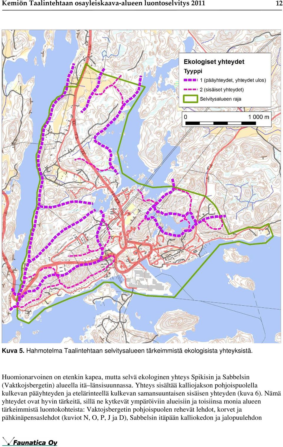 Yhteys sisältää kalliojakson pohjoispuolella kulkevan pääyhteyden ja etelärinteellä kulkevan samansuuntaisen sisäisen yhteyden (kuva 6).