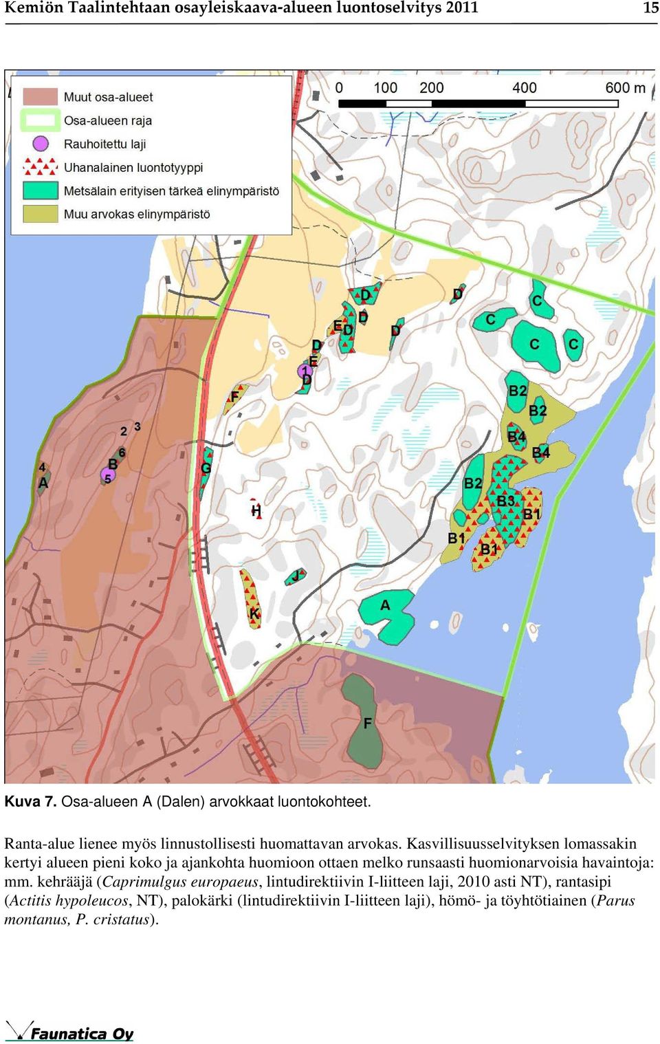 Kasvillisuusselvityksen lomassakin kertyi alueen pieni koko ja ajankohta huomioon ottaen melko runsaasti huomionarvoisia havaintoja: