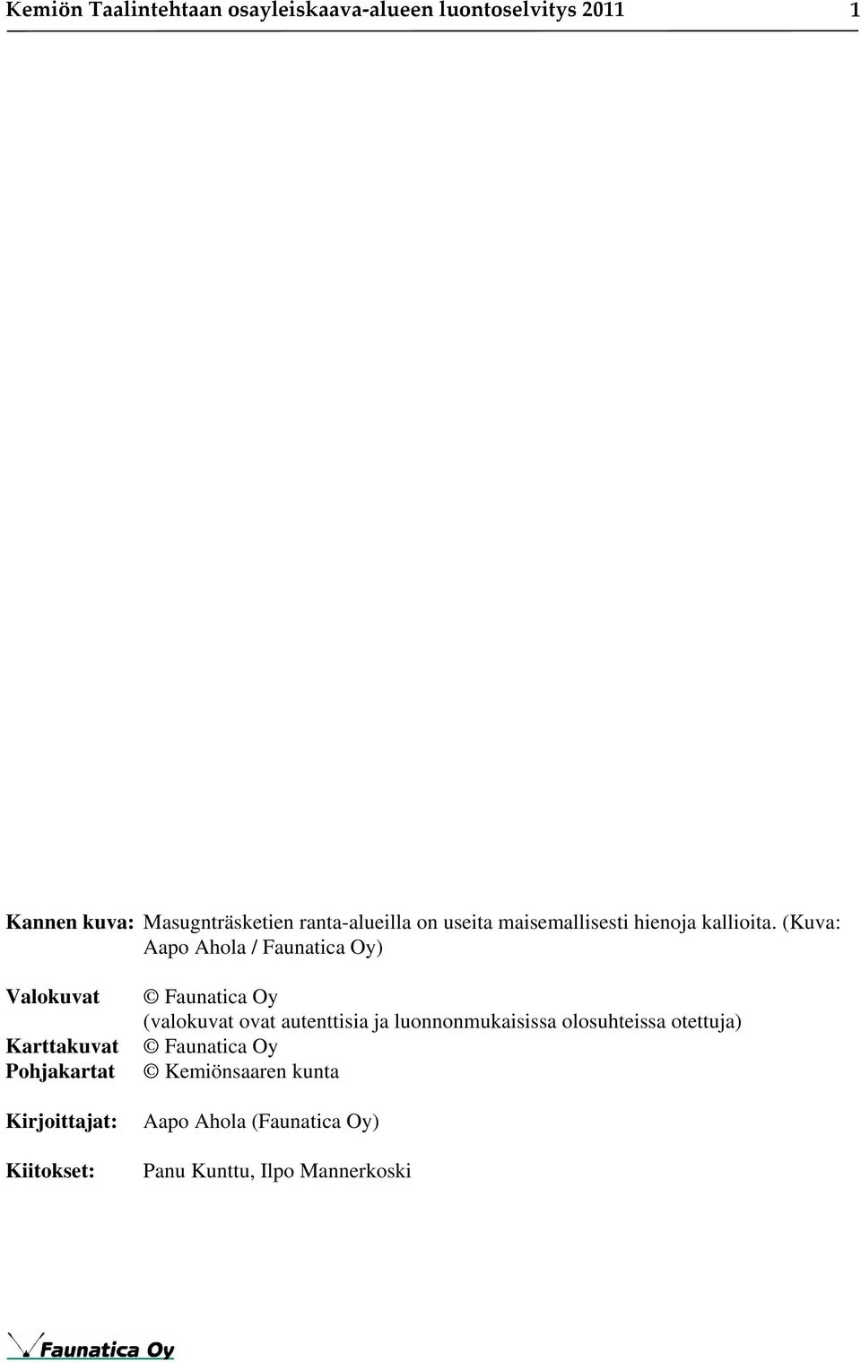 (Kuva: Aapo Ahola / Faunatica Oy) Valokuvat Karttakuvat Pohjakartat Kirjoittajat: Kiitokset: Faunatica