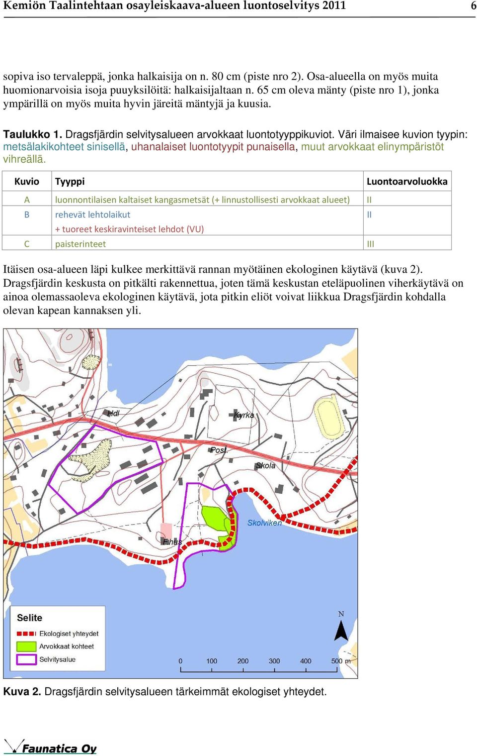 Dragsfjärdin selvitysalueen arvokkaat luontotyyppikuviot. Väri ilmaisee kuvion tyypin: metsälakikohteet sinisellä, uhanalaiset luontotyypit punaisella, muut arvokkaat elinympäristöt vihreällä.
