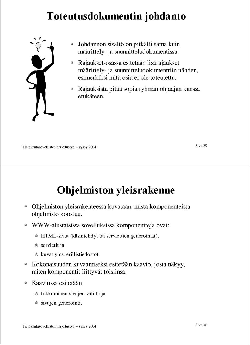 Tietokantasovellusten harjoitustyö syksy 2004 Sivu 29 Ohjelmiston yleisrakenteessa kuvataan, mistä komponenteista ohjelmisto koostuu.